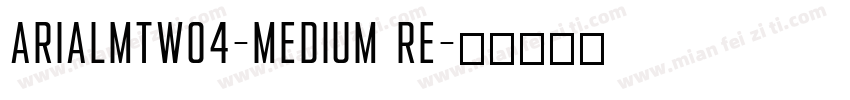 ArialMTW04-Medium Re字体转换